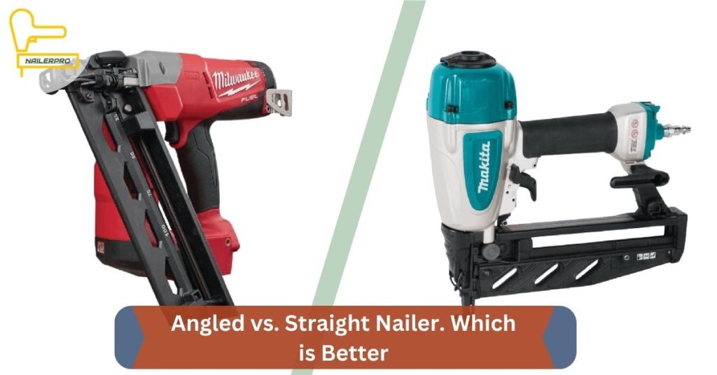 Angled vs. Straight Nailer. Which is Better
