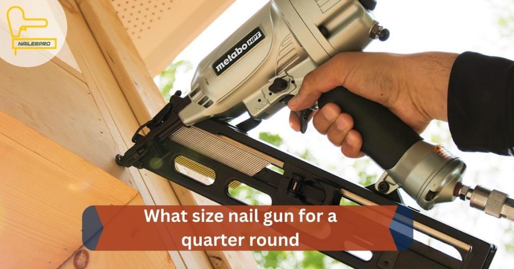 What size nail gun for a quarter round