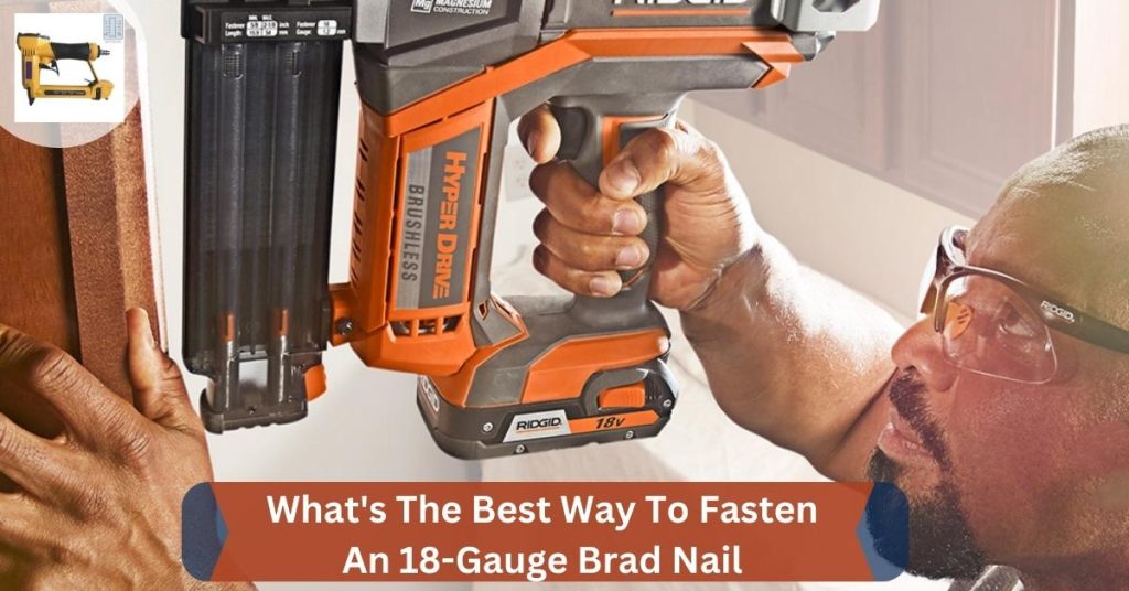 What's The Best Way To Fasten An 18-Gauge Brad Nail
