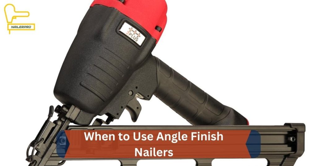 When to Use Angle Finish Nailers