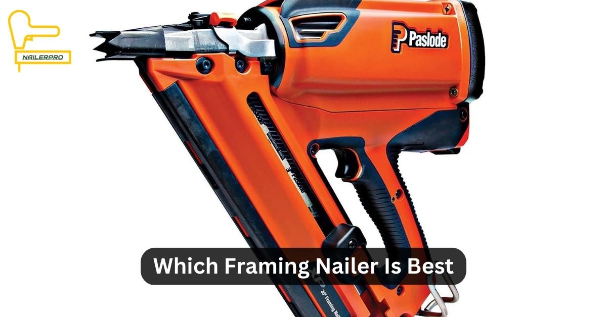 Which Framing Nailer Is Best