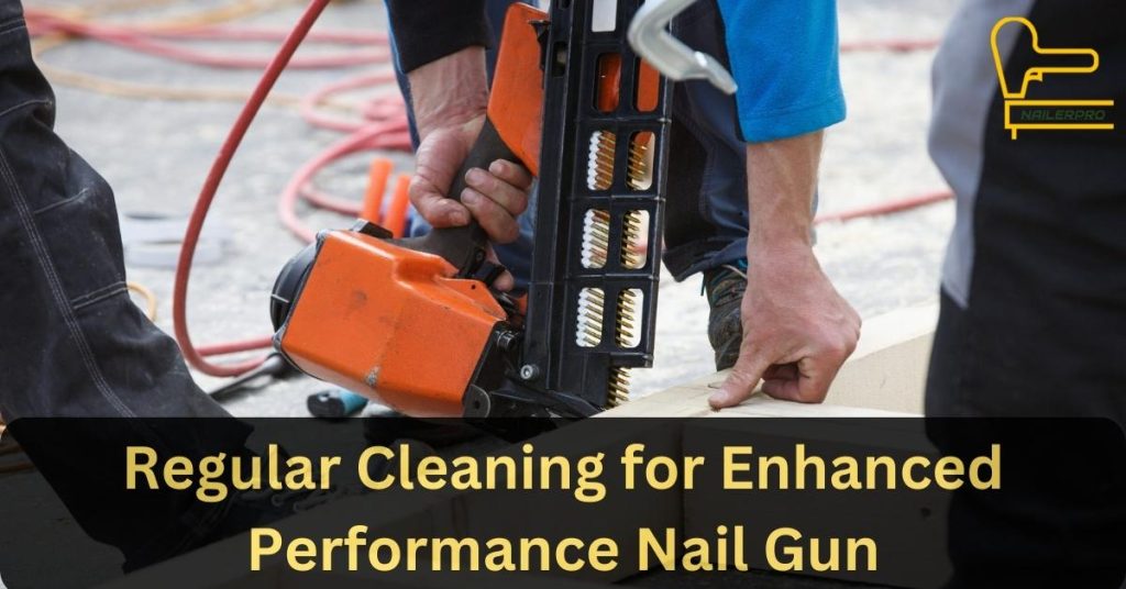Regular Cleaning for Enhanced Performance Nail Gun