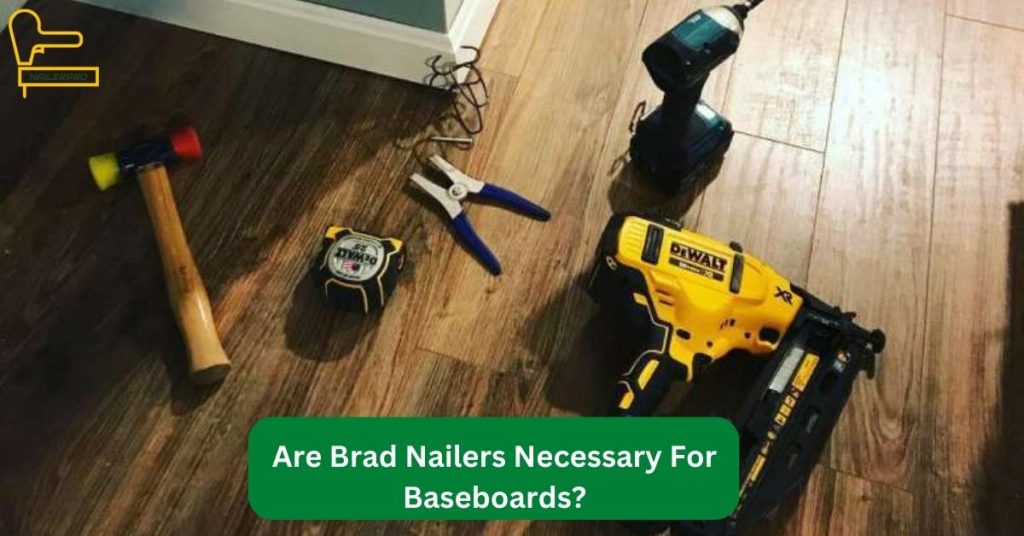 Are Brad Nailers Necessary For Baseboards
