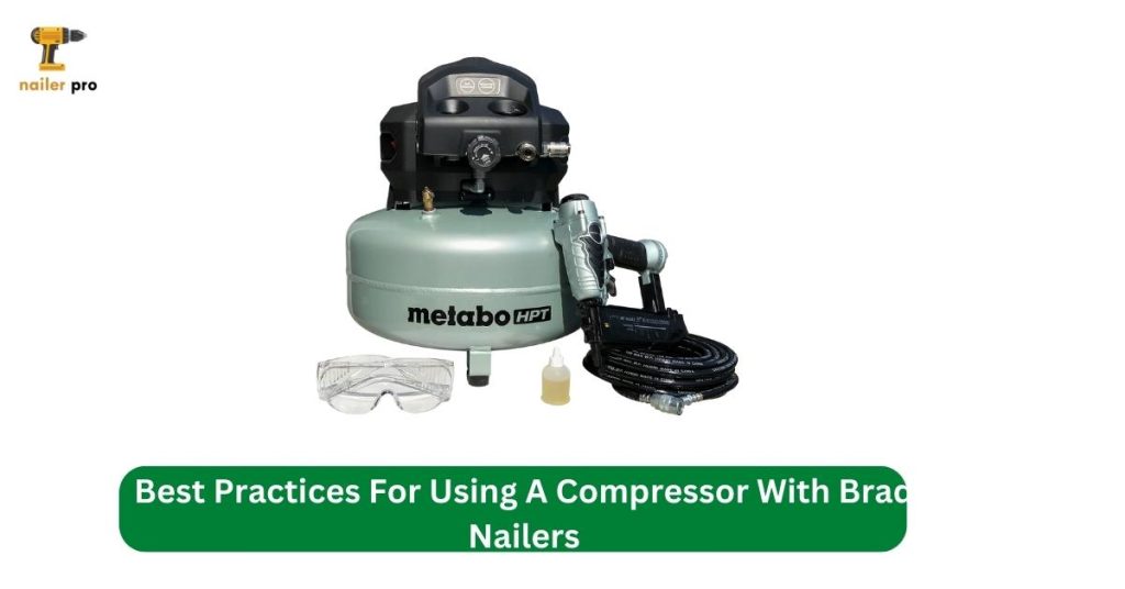 Best Practices For Using A Compressor With Brad Nailers