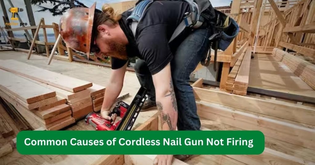 Common Causes of Cordless Nail Gun Not Firing