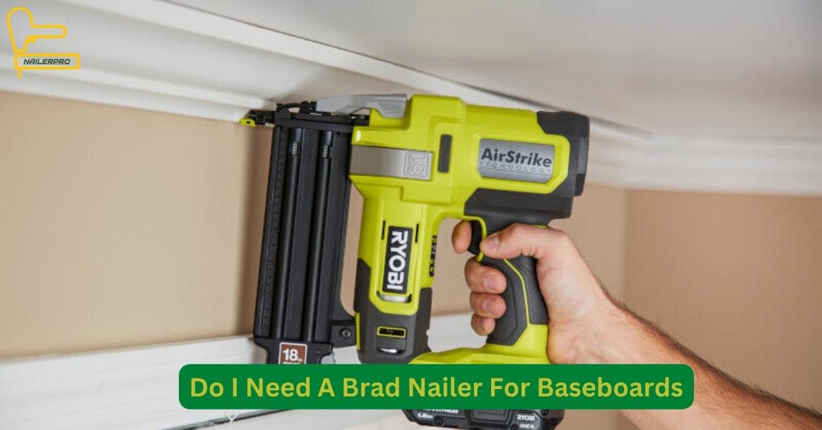 Do I Need A Brad Nailer For Baseboards