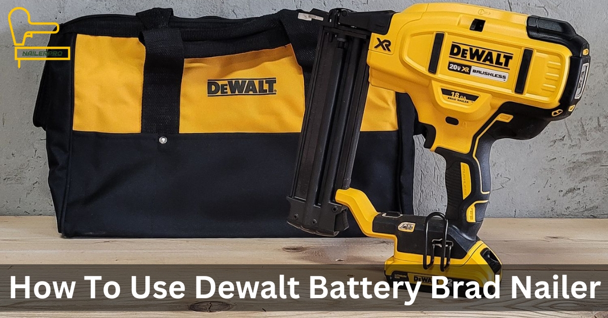 How To Use Dewalt Battery Brad Nailer