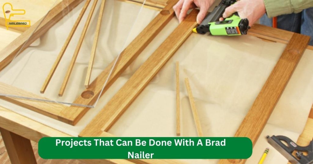 Projects That Can Be Done With A Brad Nailer