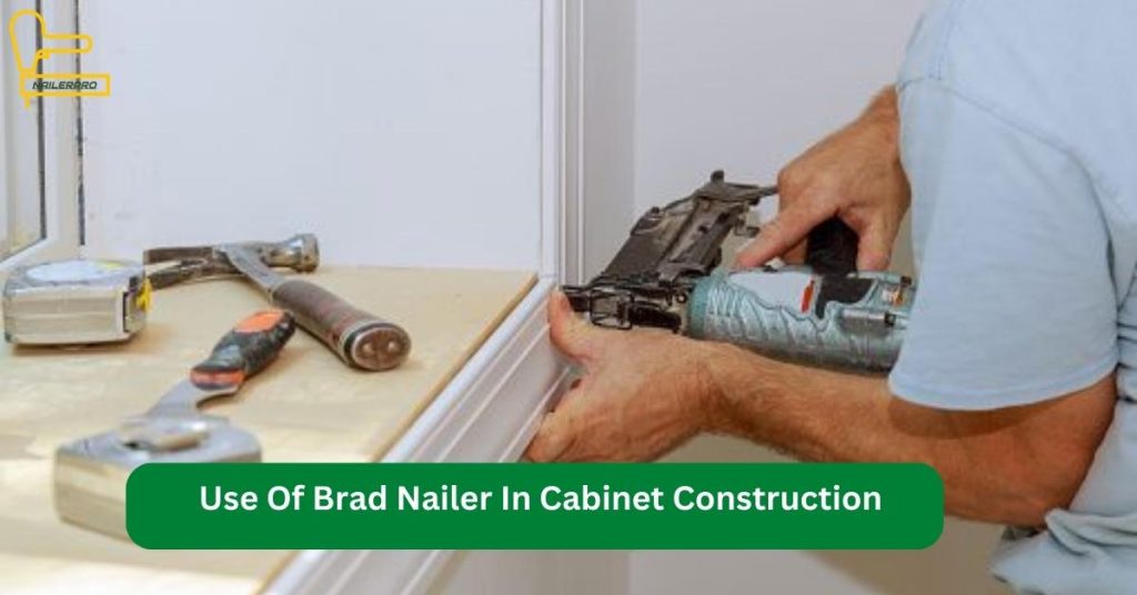 Use Of Brad Nailer In Cabinet Construction