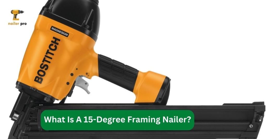 What Is A 15-Degree Framing Nailer