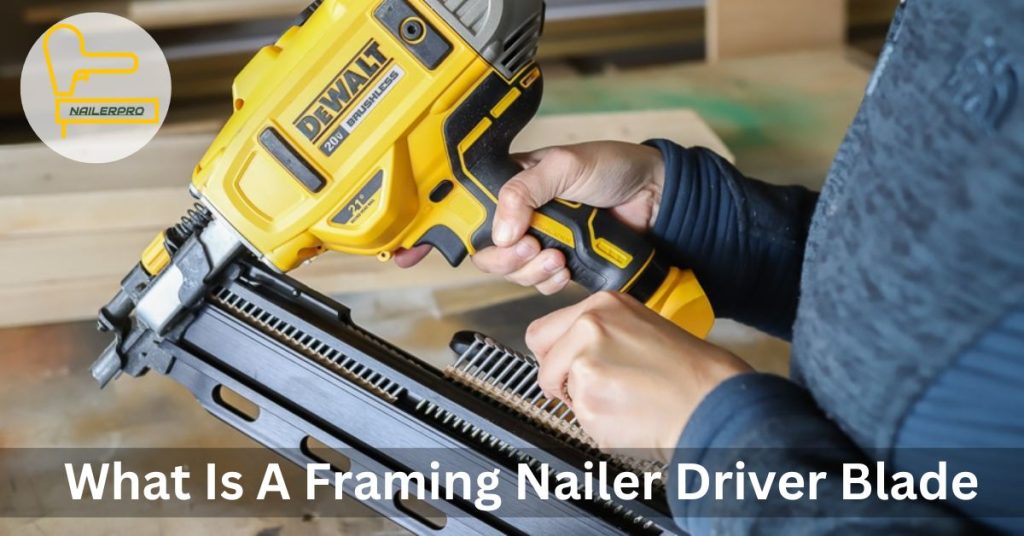 What Is A Framing Nailer Driver Blade